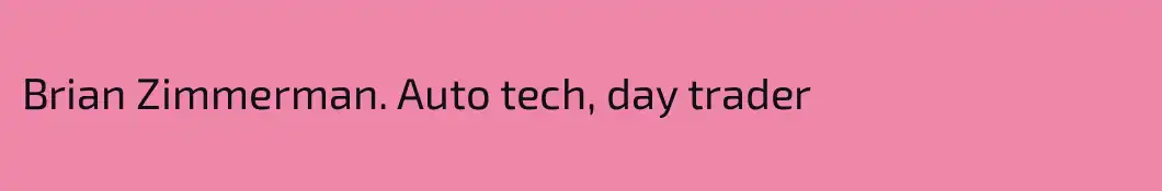 Brian Zimmerman. Auto tech, day trader